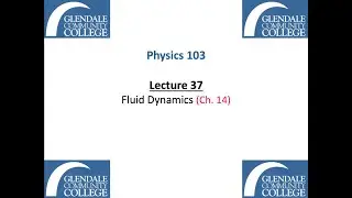 Phys 103 - Lecture 37 - Fluid Dynamics