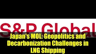 Japan's MOL: Geopolitics and Decarbonization Challenges in LNG Shipping