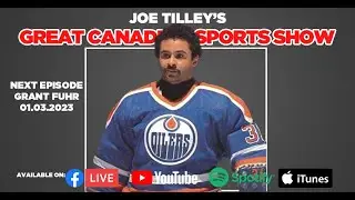 Joe Tilley's Great Canadian Sports Show | Episode 113 | GRANT FUHR NHL LEGEND!!!
