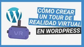 Crear Tours de Realidad Virtual (VR) en WordPress - Tutorial plugin WP VR