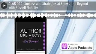 ALAB 044: Success and Strategies at Shows and Beyond with Russell Nohelty