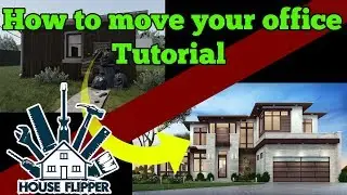 Tutorial on How to move the office in house flipper