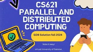 CS621-Parallel and Distributed Computing GDB Solution/fall 2024 vu