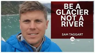 Be a Glacier not a River | D2D NUGGET