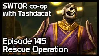 SWTOR co-op with Tashdacat - Episode 145: Rescue Operation