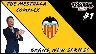 NEW SERIES! - FM18 - The Mestalla Complex - Episode 1 - A New Challenge
