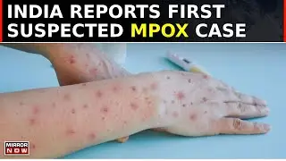India Reports First Suspected Mpox Case Amid Global Scare: Patient Isolated, Condition Stable | News