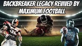 Why Backbreaker Football Failed & How Maximum Football Bring Its Legacy Back