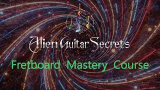 Alien Guitar Secrets Fretboard Mastery Course Begins Early November