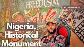 A Visit to Freedom Park Lagos, Nigeria.