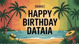 Dataia Birthday Song - Reggae - Inspiring