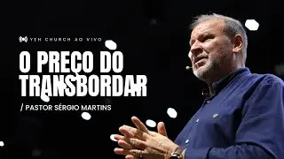 O PRE&Ccedil;O DO TRANSBORDAR // PR. S&Eacute;RGIO MARTINS