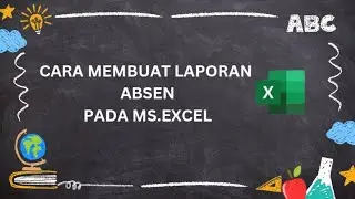 CARA MEMBUAT LAPORAN ABSEN DI MICROSOFT EXCEL