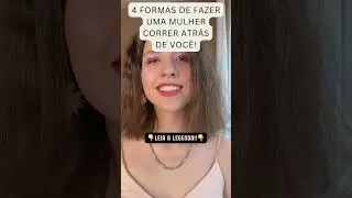 4 Formas De Fazer Uma Mulher Correr Atr&aacute;s De Voc&ecirc;!
