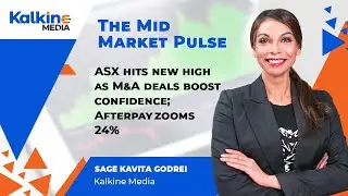 The Mid Market Pulse || ASX hits new high as M&A deals boost confidence; Afterpay zooms 24%