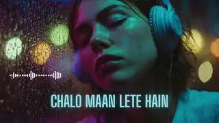 Chalo Maan Lete Hain | Lo-fi Hindi Heartbreak - Glitchy Emo Vibes 💔✨