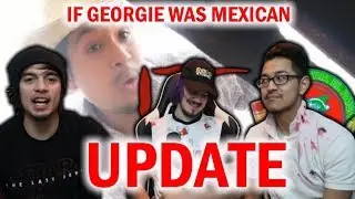 If Georgie Was Mexican Update!