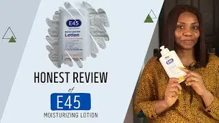 The Truth About E45 Moisturising Lotion: My Honest Review