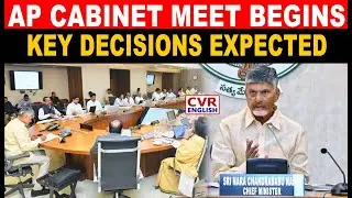 AP Cabinet Meeting Starts; Key Decisions On 12Agenda Items Expected Under CMChandrababu&rsquo;s Leadership