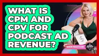 What Is CPM And CPV For Podcast Ad Revenue? - Modern Podcaster Hub