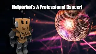 Helperbot's A Professional Dancer.... With An Axe