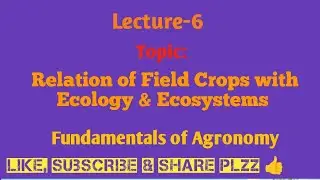 Fundamentals of Agronomy (Relation of Field Crops with Ecology & Ecosystems) Lecture - 6 Bilingual..
