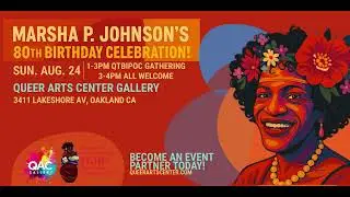 Queer Arts Center Gallery Celebration: Happy 80th Birthday, Ancestor Marsha P Johnson!