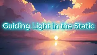 Guiding Light in the Static-sad song (lyrics)