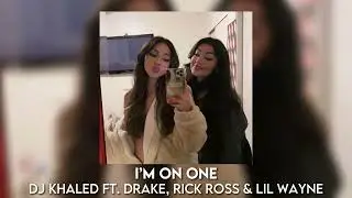 i’m on one - dj khaled ft. drake, rick ross & lil wayne [sped up]