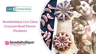 Beadaholique Live Class: Crescent Bead Flower Pendants
