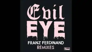 Franz Ferdinand - Evil Eye (Alan Braxe Remix)