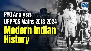 PYQ Analysis UPPPCS Mains 2018-24 | Modern Indian History | NEXT IAS PCS