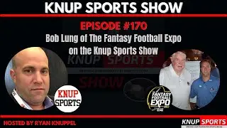 Bob Lung of The Fantasy Football Expo on the Knup Sports Show