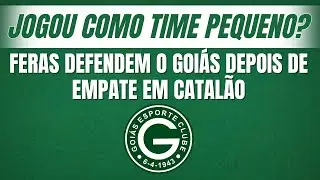 Goiás não joga bem em Catalão, e Feras saem em defesa: “muito cedo”