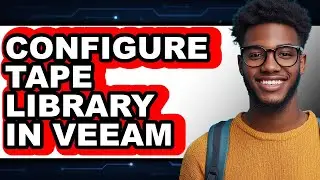 How to Configure Tape Library in Veeam - Easy Guide