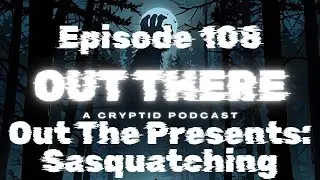 Out There Presents: SasqWatching - Out There: A Cryptid Podcast