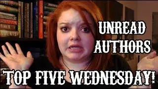 UNREAD AUTHORS | top 5 wednesday