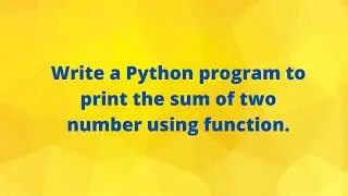 Addition Using Function in Python | With Return | Without Return Value | 