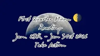 First Quarter Moon Reading, Jan. 25th - Feb. 8th 2026 ✨ Take Action 
