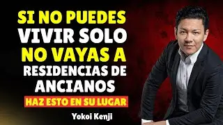 Si No Puedes Vivir Solo, No Vayas a un Asilo: Haz Esto en Su Lugar | yokoi kenji