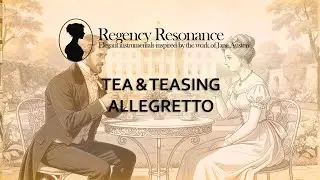 Tea & Teasing Allegretto | 1 Hour Regency Era Ambience & Music