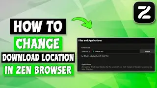 How To Change Download Location In Zen Browser