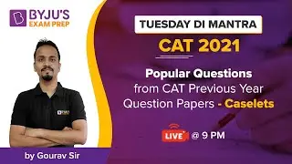 Popular Questions from CAT Previous Year Question Papers - Caselets | CAT 2021 | BYJU'S Exam Prep