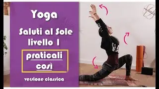 Yoga - Saluti al Sole - livello 1 - Surya Namaskara classico