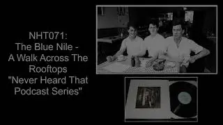 Never Heard That: NHT071 - The Blue Nile - Walk Across The Rooftops