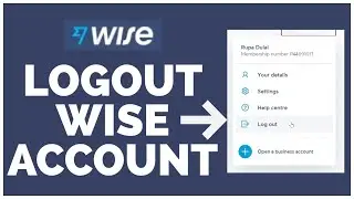 How to Logout Wise Account 2022? Wise.com Account Logout Sign Out