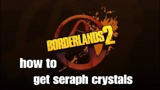 How to get seraph crystals in borderlands 2