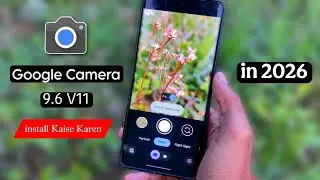 Google Camera 9.6 V11 install Kaise Kare || GCAM New Update Version in 2026 .