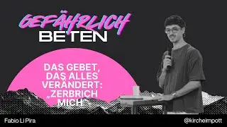 Gefährlich Beten / Das Gebet, das ALLES verändert: „Zerbrich mich“ / Fabio Li Pira / 07.09.25