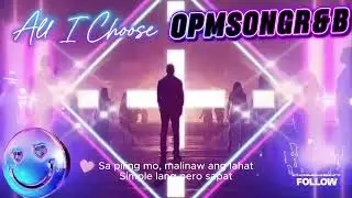 All I Choose | OPMSongR&B